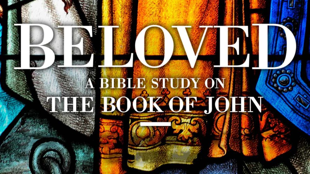 Beloved: A Bible Study on the Gospel of John
